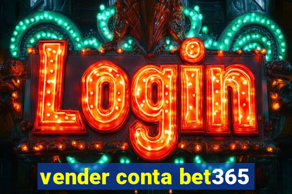 vender conta bet365